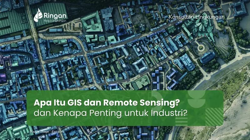 Apa Itu GIS dan Remote Sensing? Dan Kenapa Penting untuk Industri?