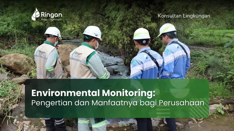 Environmental Monitoring: Pengertian dan Manfaatnya bagi Perusahaan