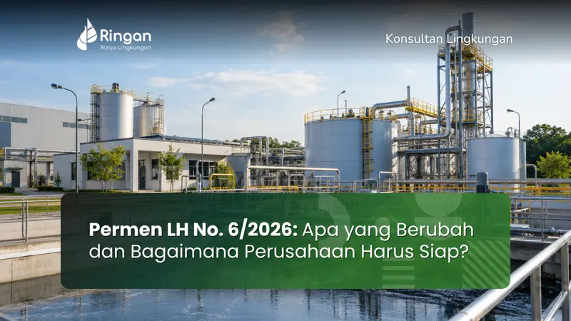 Permen LH No. 6/2026: Apa yang Berubah dan Bagaimana Perusahaan Harus Siap?