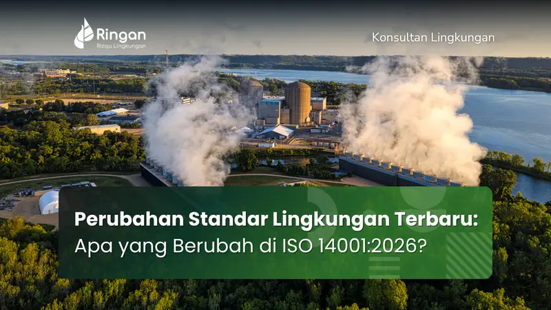Perubahan Standar Lingkungan Terbaru: Apa yang Berubah di ISO 14001:2026?